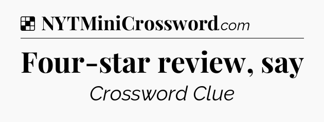 Solution: Four-star review, say - NYT Crossword