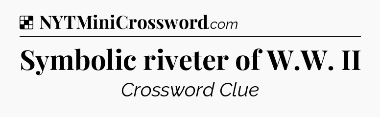 Solution: Symbolic riveter of W.W. II - NYT Crossword