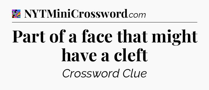 Part of a face that might have a cleft Crossword Clue