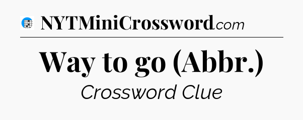 Way to go (Abbr.) Crossword Clue
