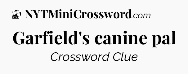 Garfield's canine pal - Daily Themed Mini Crossword