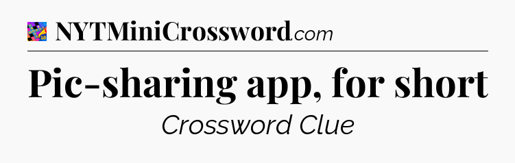 Pic-sharing app, for short Crossword Clue