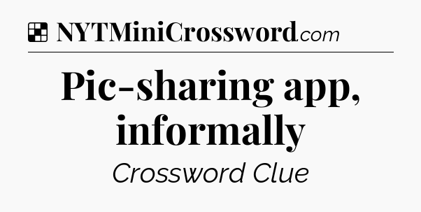 Solution: Pic-sharing app, informally - NYT Crossword