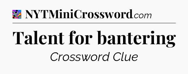 Talent for bantering Crossword Clue
