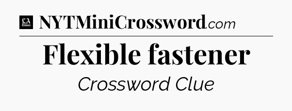 Flexible fastener - LA Times Crossword