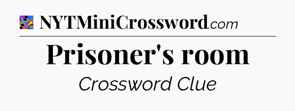 Prisoner's room Crossword Clue