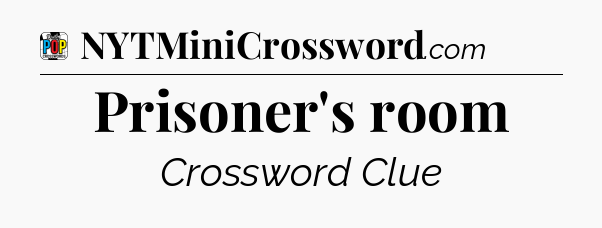 Prisoner's room Crossword Clue