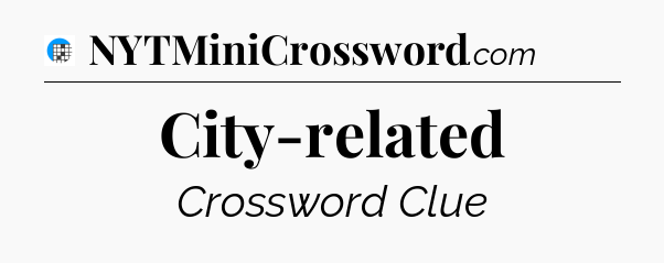 City-related Crossword Clue