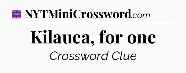 Kilauea, for one - Thomas Joseph Crossword
