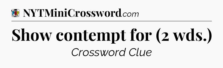 Show contempt for (2 wds.) Crossword Clue