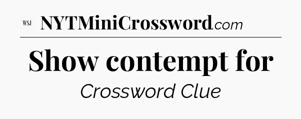 Show contempt for - WSJ Crossword