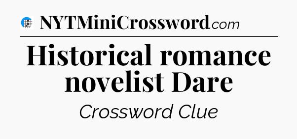 Historical romance novelist Dare Crossword Clue