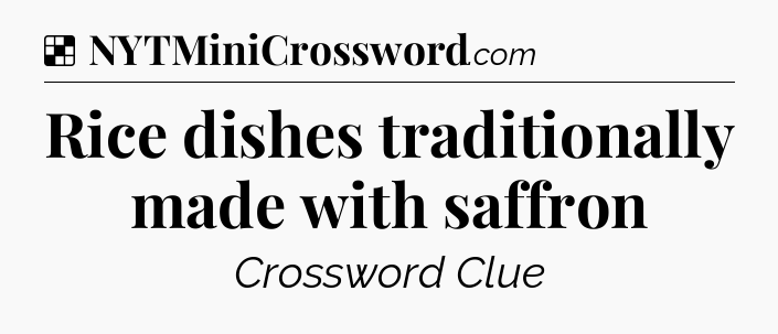 Solution: Rice dishes traditionally made with saffron - NYT Crossword