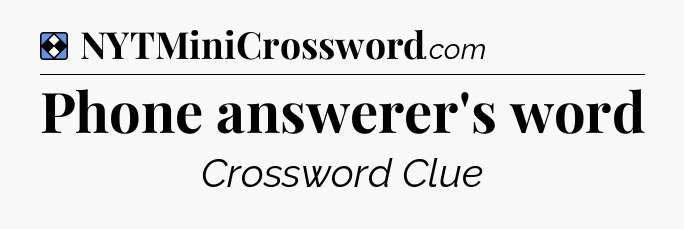 Solution: Phone answerer's word - NYT Mini Crossword