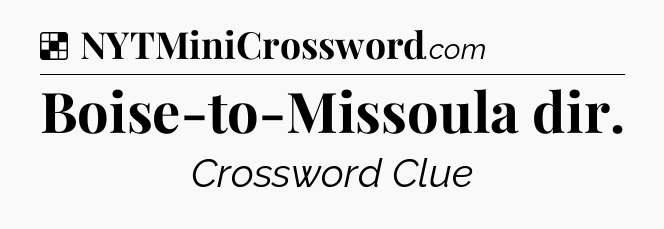 Solution: Boise-to-Missoula dir - NYT Crossword