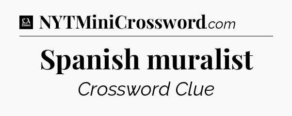 Spanish muralist - LA Times Crossword