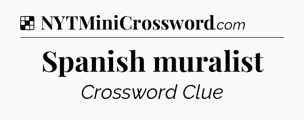 Solution: Spanish muralist - NYT Crossword