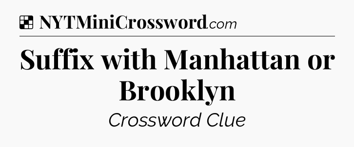 Solution: Suffix with Manhattan or Brooklyn - NYT Crossword