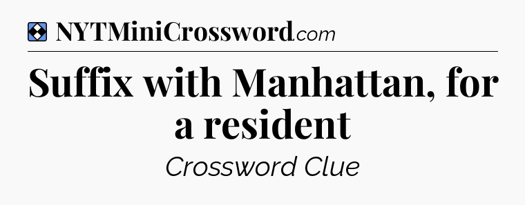 Solution: Suffix with Manhattan, for a resident - NYT Mini Crossword