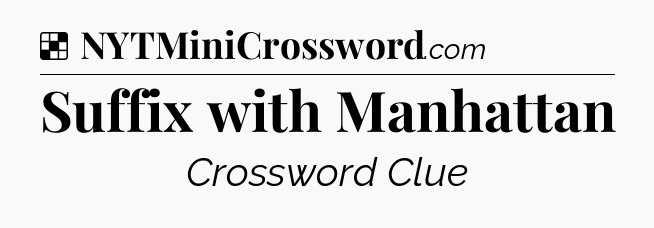 Solution: Suffix with Manhattan - NYT Crossword