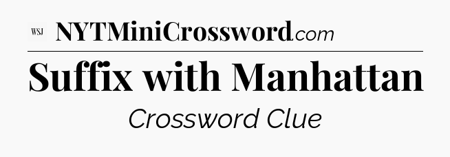 Suffix with Manhattan - WSJ Crossword