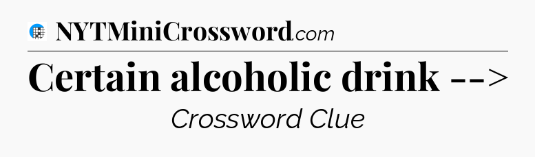 Certain alcoholic drink --> Crossword Clue