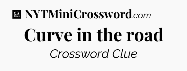 Curve in the road - LA Times Crossword