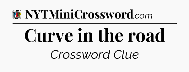 Curve in the road Crossword Clue