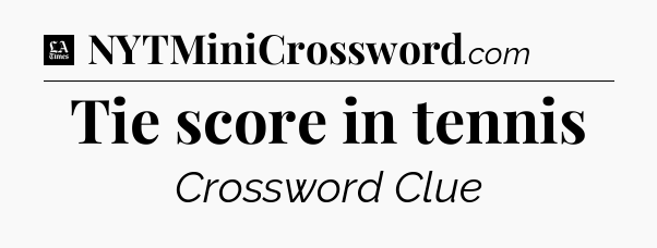 Tie score in tennis - LA Times Crossword