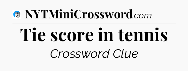 Tie score in tennis Crossword Clue