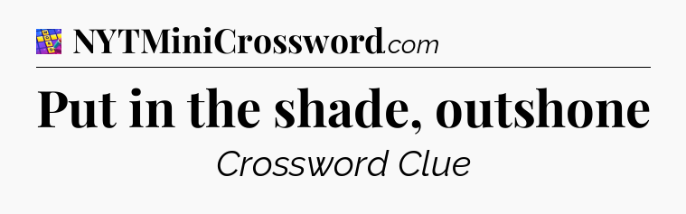 Put in the shade, outshone Codycross