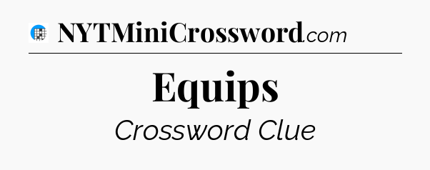 Equips Crossword Clue