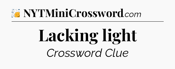 Lacking light - 7 Little Words