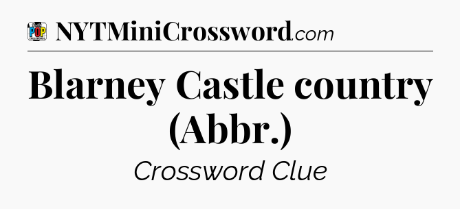Blarney Castle country (Abbr.) Crossword Clue