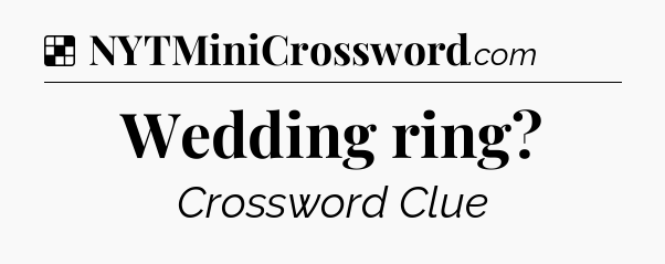 Solution: Wedding ring - NYT Crossword