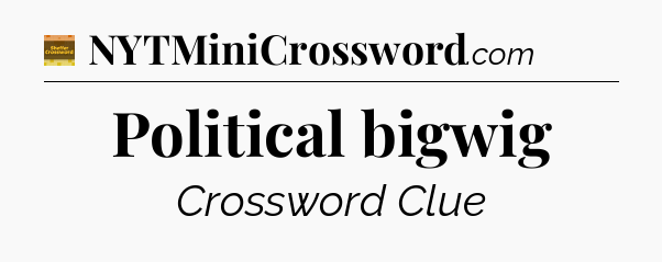 Political bigwig - Eugene Sheffer Crossword