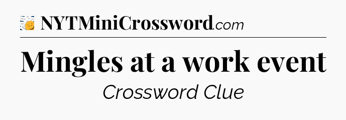 Mingles at a work event - 7 Little Words