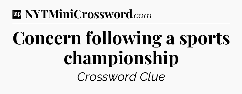Concern following a sports championship Crossword Clue