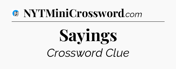 Sayings Crossword Clue