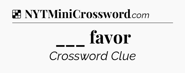 ___ favor NYT Crossword