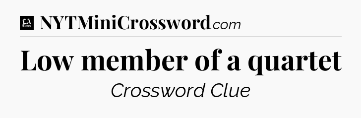 Low member of a quartet - LA Times Crossword