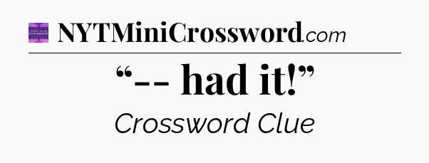 “-- had it!” - Thomas Joseph Crossword