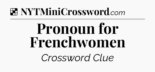 Solution: Pronoun for Frenchwomen - NYT Crossword