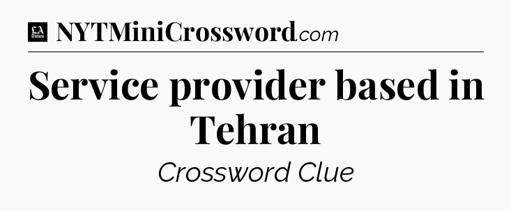 Service provider based in Tehran - LA Times Crossword