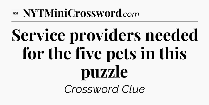 Service providers needed for the five pets in this puzzle - WSJ Crossword