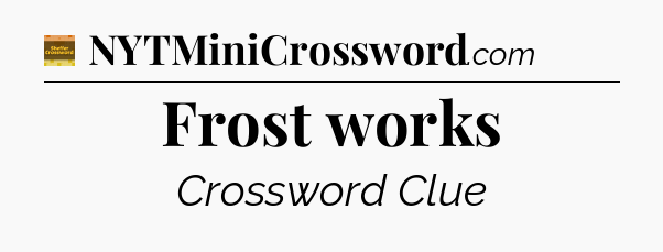 Frost works - Eugene Sheffer Crossword