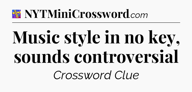 Music style in no key, sounds controversial Codycross