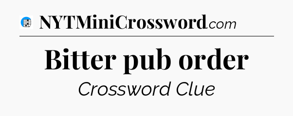 Bitter pub order Crossword Clue