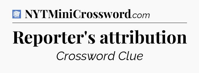 Reporter's attribution Puzzle Page Crossword Clue