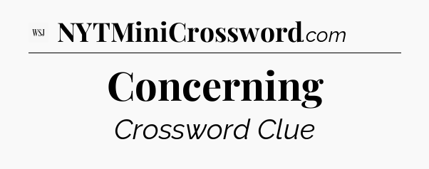 Concerning - WSJ Crossword